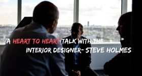A heart to heart talk with the interior designer, Steve Holmes A heart to heart talk with the interior designer, Steve Holmes